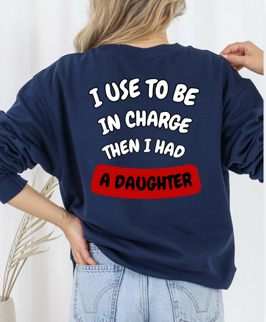 Funny I Used to Be in Charge Then I Had A Daughter