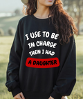 Funny I Used to Be in Charge Then I Had A Daughter